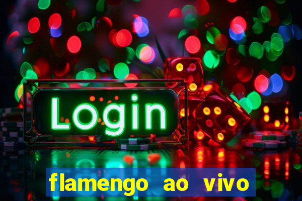 flamengo ao vivo multi canais